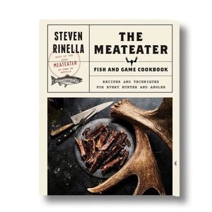 STEVEN RINELLA The MeatEater Fish and Game Cookbook